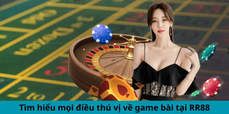 Tìm hiểu mọi điều thú vị về game bài tại RR88