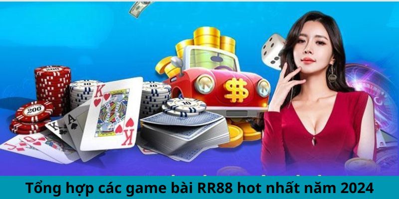 Tổng hợp các game bài RR88 hot nhất năm 2024