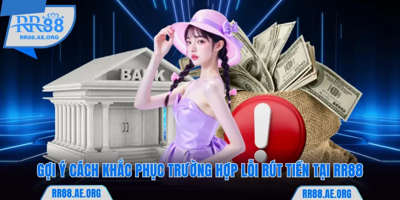 Rút Tiền RR88 - Thực Hiện Giao Dịch An Toàn Với 2 Hình Thức 14 Gợi ý 2 cách khắc phục lỗi rút tiền tại RR88